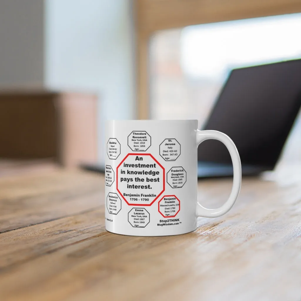 MW-2.4- An investment in knowledge pays the best interest.  -  Benjamin Franklin  1706 - 1790 - MugWisdom Ceramic  11oz